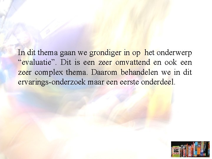 In dit thema gaan we grondiger in op het onderwerp “evaluatie”. Dit is een