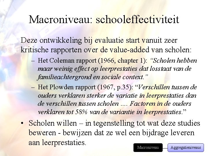 Macroniveau: schooleffectiviteit Deze ontwikkeling bij evaluatie start vanuit zeer kritische rapporten over de value-added