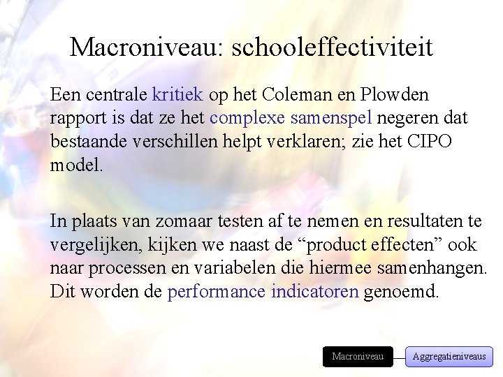 Macroniveau: schooleffectiviteit Een centrale kritiek op het Coleman en Plowden rapport is dat ze