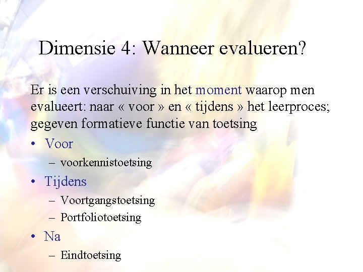 Dimensie 4: Wanneer evalueren? Er is een verschuiving in het moment waarop men evalueert: