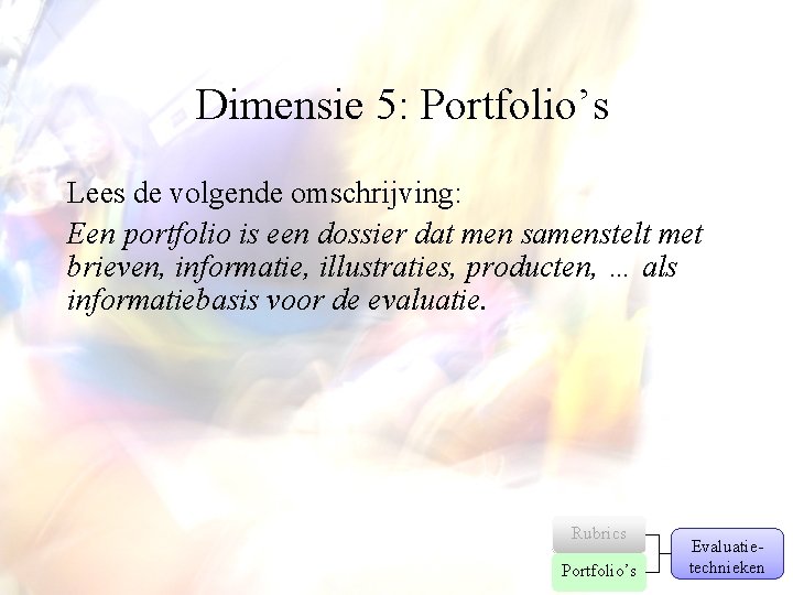 Dimensie 5: Portfolio’s Lees de volgende omschrijving: Een portfolio is een dossier dat men