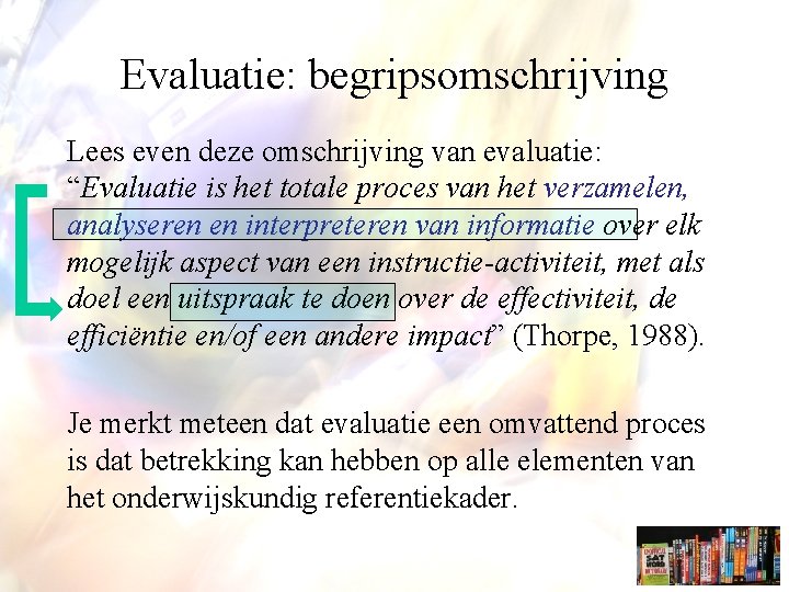 Evaluatie: begripsomschrijving Lees even deze omschrijving van evaluatie: “Evaluatie is het totale proces van