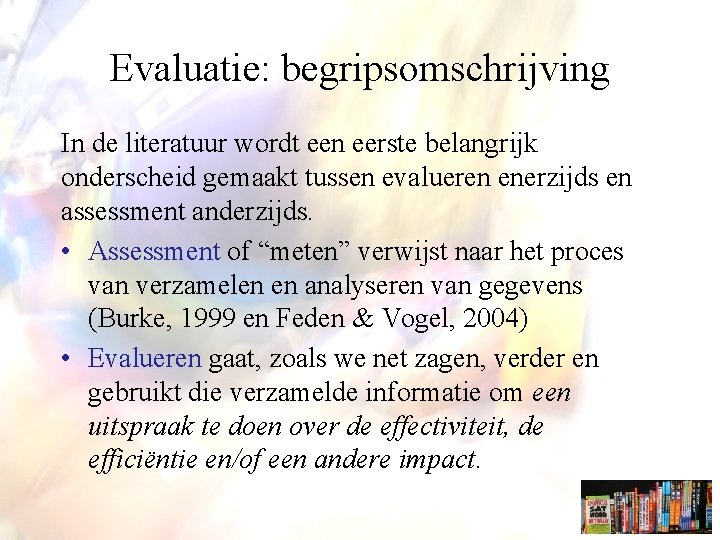 Evaluatie: begripsomschrijving In de literatuur wordt een eerste belangrijk onderscheid gemaakt tussen evalueren enerzijds