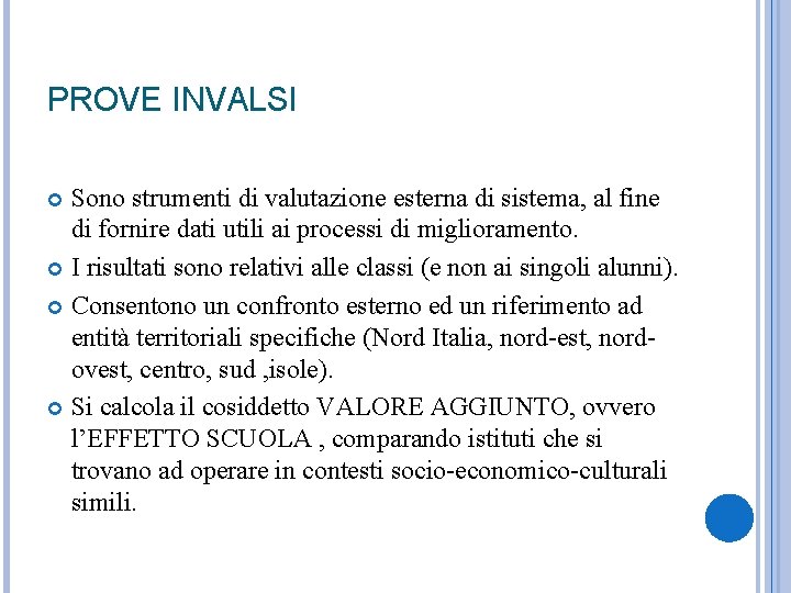 PROVE INVALSI Sono strumenti di valutazione esterna di sistema, al fine di fornire dati