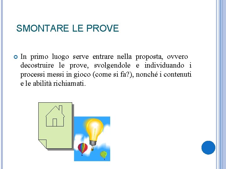  SMONTARE LE PROVE In primo luogo serve entrare nella proposta, ovvero decostruire le