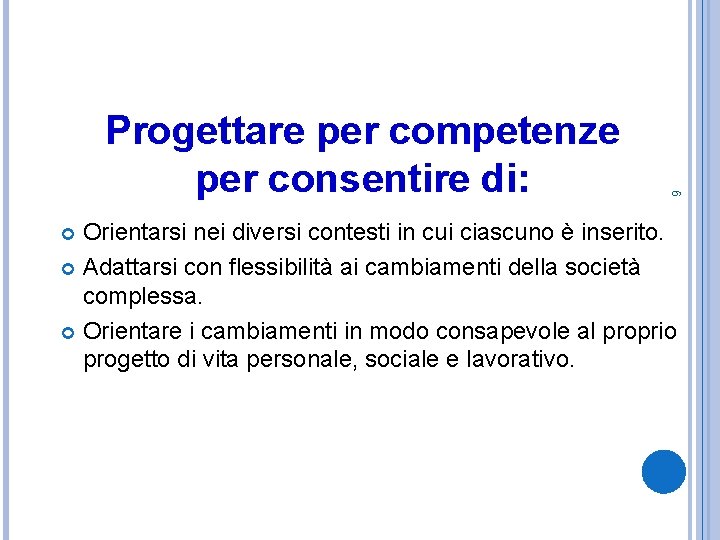 6 Progettare per competenze per consentire di: Orientarsi nei diversi contesti in cui ciascuno