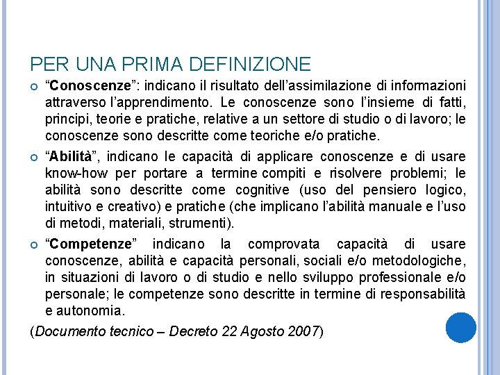 PER UNA PRIMA DEFINIZIONE “Conoscenze”: indicano il risultato dell’assimilazione di informazioni attraverso l’apprendimento. Le