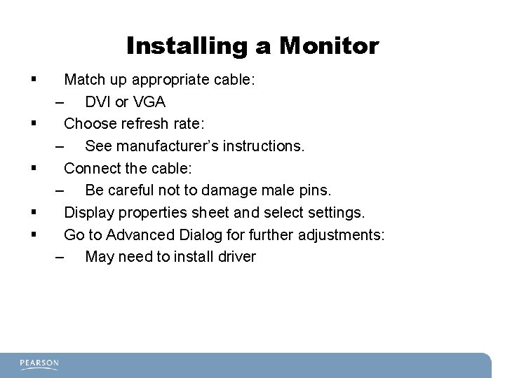 Installing a Monitor § § § Match up appropriate cable: – DVI or VGA