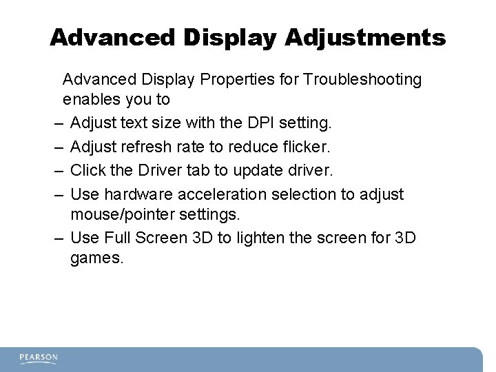 Advanced Display Adjustments Advanced Display Properties for Troubleshooting enables you to – Adjust text