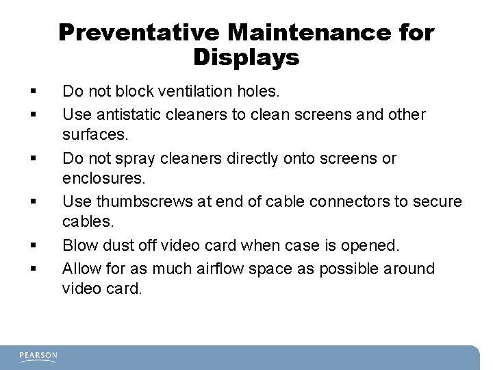 Preventative Maintenance for Displays § § § Do not block ventilation holes. Use antistatic