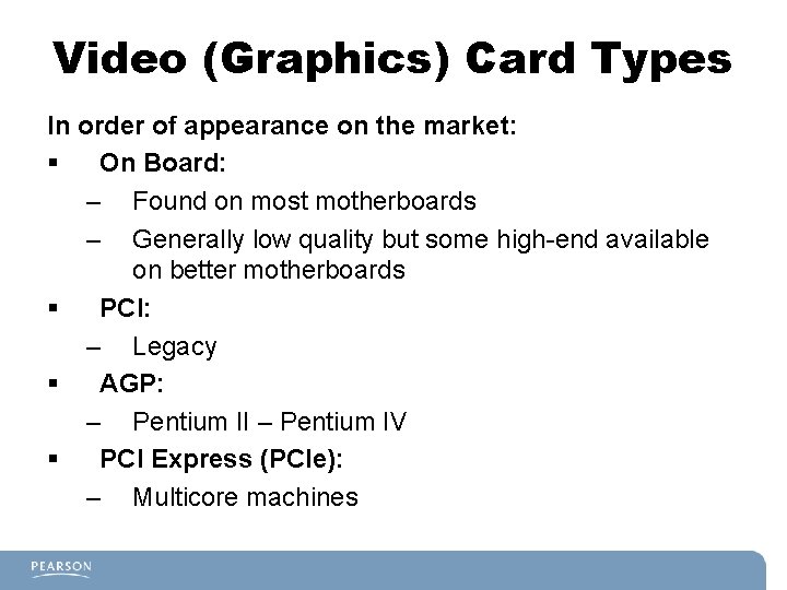 Video (Graphics) Card Types In order of appearance on the market: § On Board: