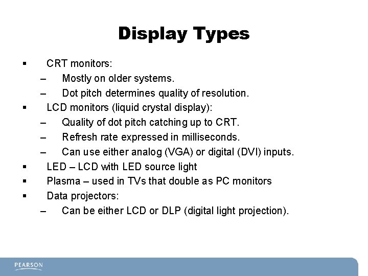 Display Types § § § CRT monitors: – Mostly on older systems. – Dot