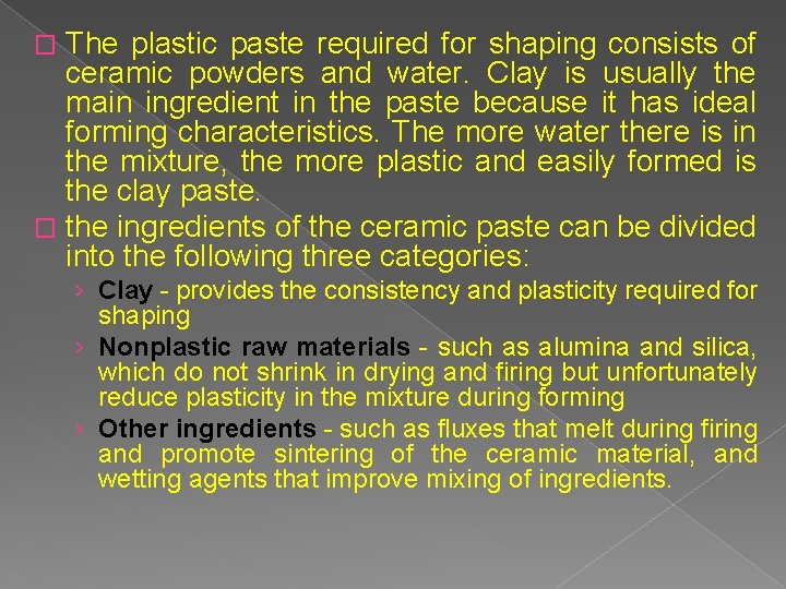 The plastic paste required for shaping consists of ceramic powders and water. Clay is