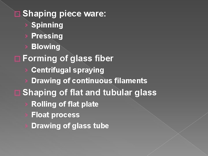 � Shaping piece ware: › Spinning › Pressing › Blowing � Forming of glass