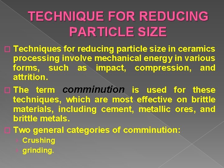 TECHNIQUE FOR REDUCING PARTICLE SIZE Techniques for reducing particle size in ceramics processing involve