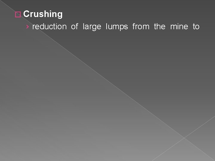 � Crushing › reduction of large lumps from the mine to 