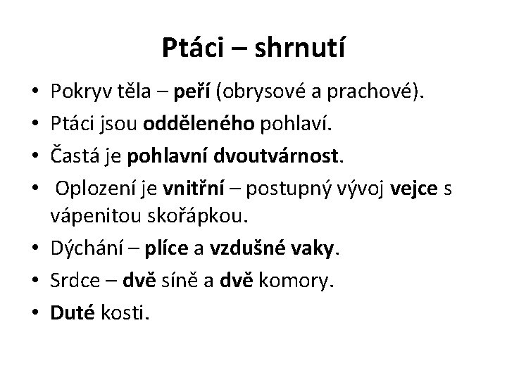 Ptáci – shrnutí Pokryv těla – peří (obrysové a prachové). Ptáci jsou odděleného pohlaví.