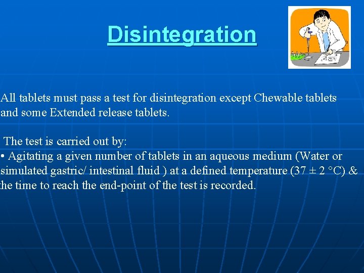 Disintegration All tablets must pass a test for disintegration except Chewable tablets and some
