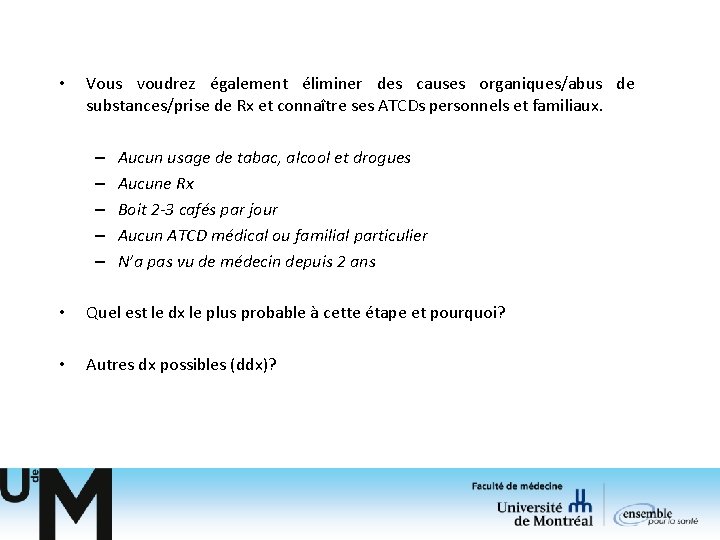 • Vous voudrez également éliminer des causes organiques/abus de substances/prise de Rx et • Vous voudrez également éliminer des causes organiques/abus de substances/prise de Rx et