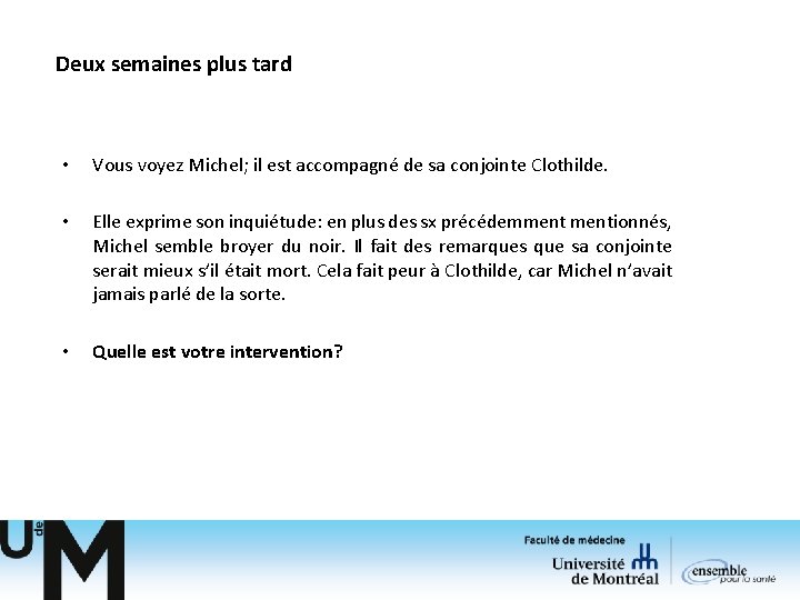 Deux semaines plus tard • Vous voyez Michel; il est accompagné de sa conjointe Deux semaines plus tard • Vous voyez Michel; il est accompagné de sa conjointe