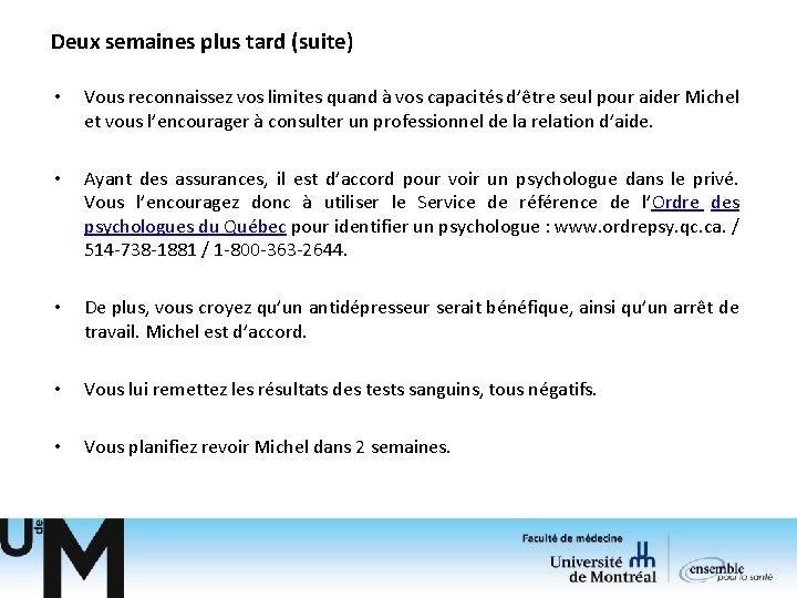 Deux semaines plus tard (suite) • Vous reconnaissez vos limites quand à vos capacités Deux semaines plus tard (suite) • Vous reconnaissez vos limites quand à vos capacités