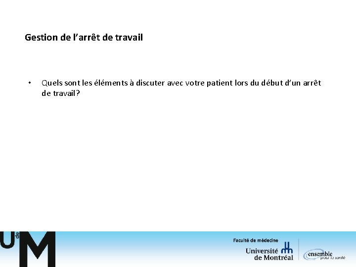 Gestion de l’arrêt de travail • Quels sont les éléments à discuter avec votre Gestion de l’arrêt de travail • Quels sont les éléments à discuter avec votre