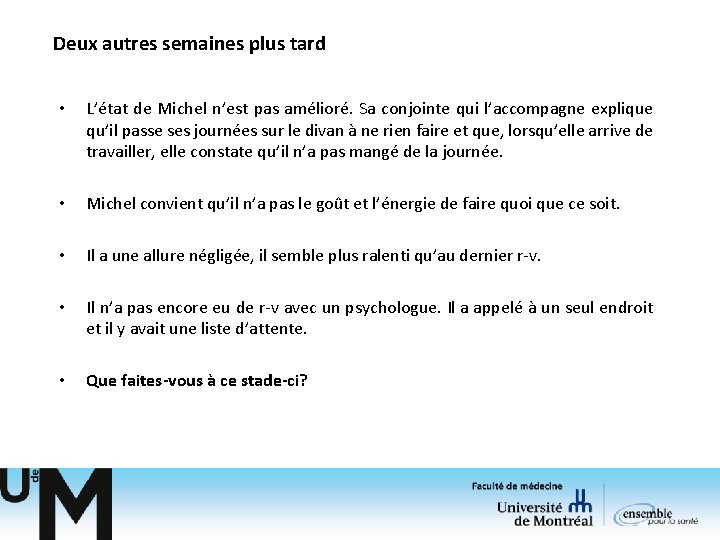 Deux autres semaines plus tard • L’état de Michel n’est pas amélioré. Sa conjointe Deux autres semaines plus tard • L’état de Michel n’est pas amélioré. Sa conjointe