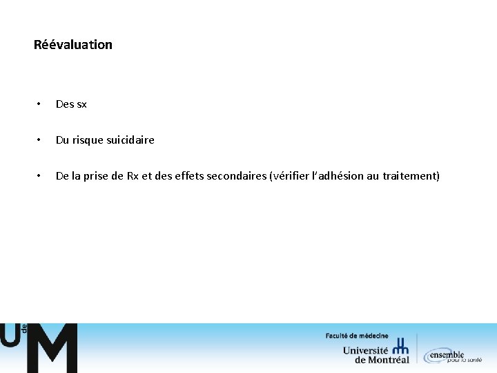 Réévaluation • Des sx • Du risque suicidaire • De la prise de Rx Réévaluation • Des sx • Du risque suicidaire • De la prise de Rx