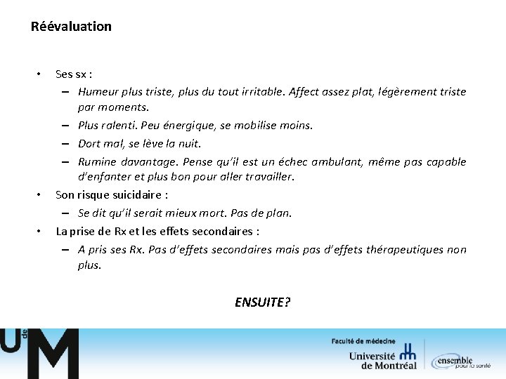 Réévaluation • • • Ses sx : – Humeur plus triste, plus du tout Réévaluation • • • Ses sx : – Humeur plus triste, plus du tout