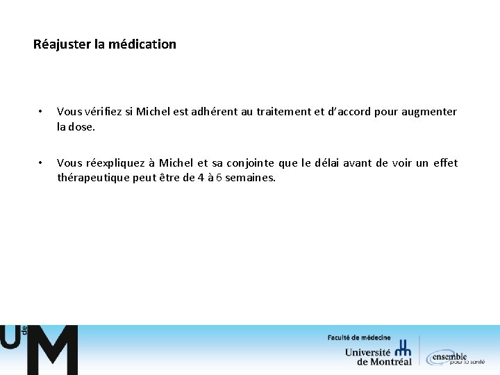 Réajuster la médication • Vous vérifiez si Michel est adhérent au traitement et d’accord Réajuster la médication • Vous vérifiez si Michel est adhérent au traitement et d’accord