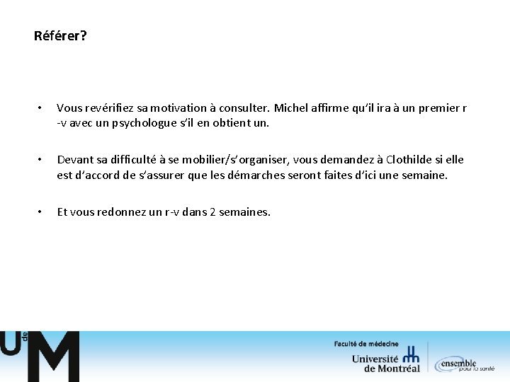 Référer? • Vous revérifiez sa motivation à consulter. Michel affirme qu’il ira à un Référer? • Vous revérifiez sa motivation à consulter. Michel affirme qu’il ira à un