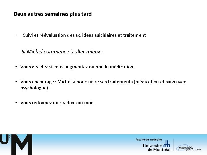 Deux autres semaines plus tard • Suivi et réévaluation des sx, idées suicidaires et Deux autres semaines plus tard • Suivi et réévaluation des sx, idées suicidaires et