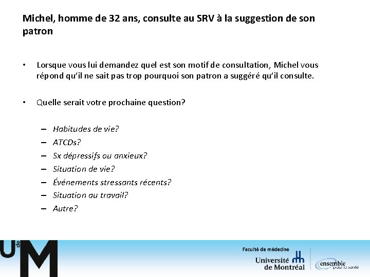 Michel, homme de 32 ans, consulte au SRV à la suggestion de son patron Michel, homme de 32 ans, consulte au SRV à la suggestion de son patron