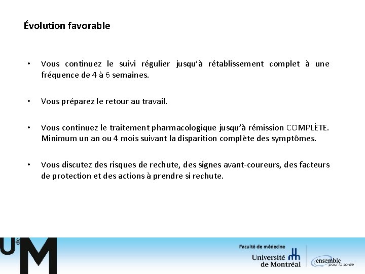 Évolution favorable • Vous continuez le suivi régulier jusqu’à rétablissement complet à une fréquence Évolution favorable • Vous continuez le suivi régulier jusqu’à rétablissement complet à une fréquence