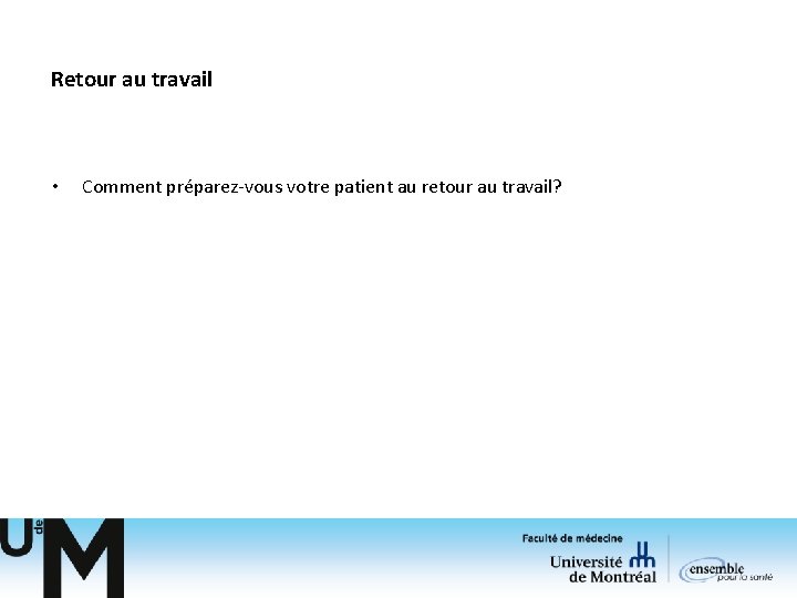 Retour au travail • Comment préparez-vous votre patient au retour au travail? Retour au travail • Comment préparez-vous votre patient au retour au travail?