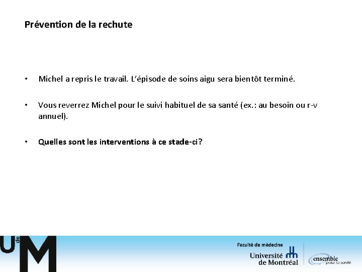 Prévention de la rechute • Michel a repris le travail. L’épisode de soins aigu Prévention de la rechute • Michel a repris le travail. L’épisode de soins aigu