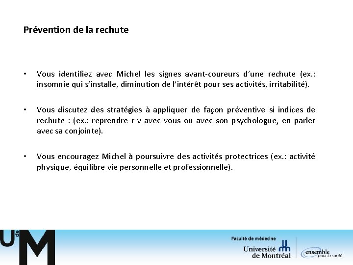 Prévention de la rechute • Vous identifiez avec Michel les signes avant-coureurs d’une rechute Prévention de la rechute • Vous identifiez avec Michel les signes avant-coureurs d’une rechute