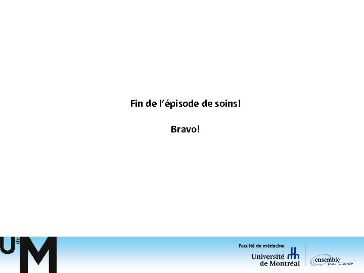 Fin de l’épisode de soins! Bravo! Fin de l’épisode de soins! Bravo!
