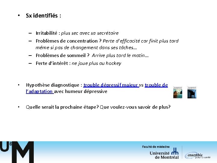 • Sx identifiés : – Irritabilité : plus sec avec sa secrétaire – • Sx identifiés : – Irritabilité : plus sec avec sa secrétaire –