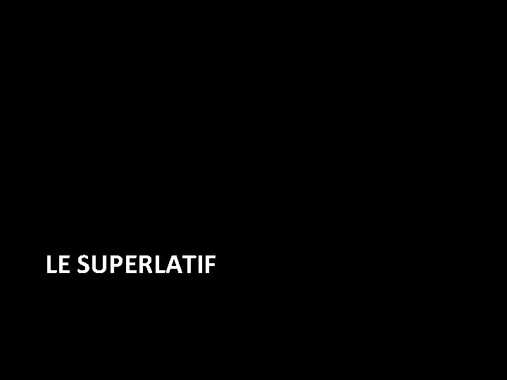 LE SUPERLATIF 