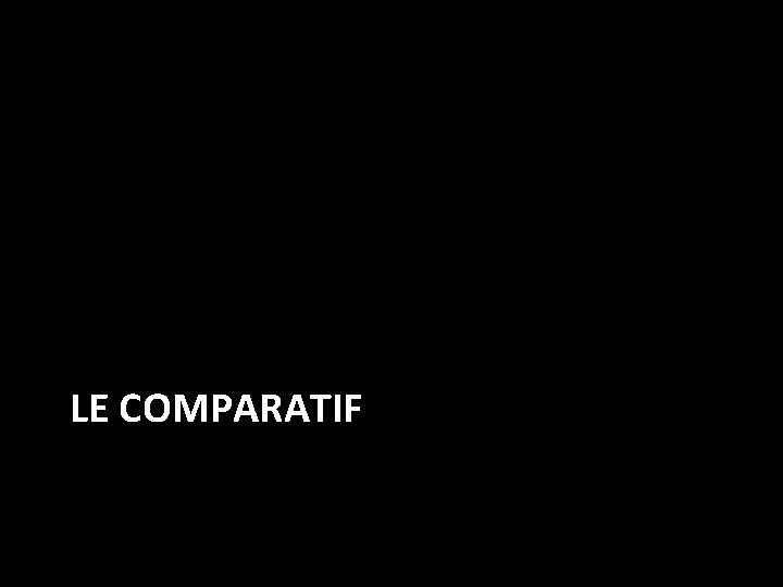 LE COMPARATIF 