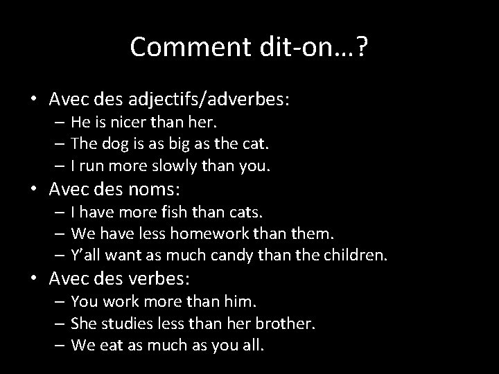 Comment dit-on…? • Avec des adjectifs/adverbes: – He is nicer than her. – The