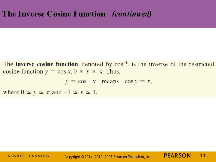 The Inverse Cosine Function (continued) Copyright © 2014, 2010, 2007 Pearson Education, Inc. 14
