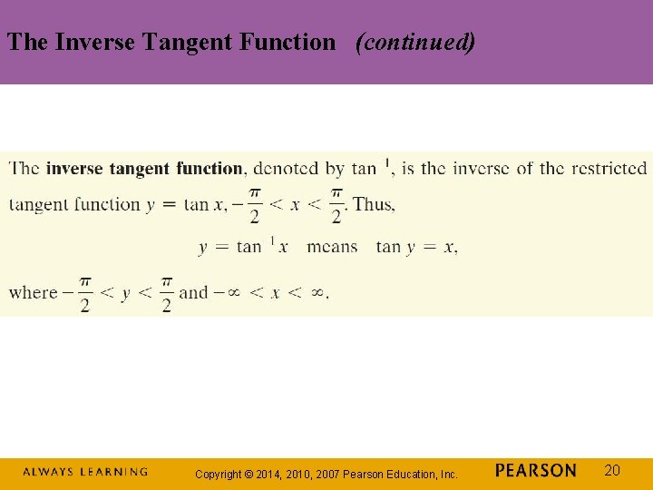 The Inverse Tangent Function (continued) Copyright © 2014, 2010, 2007 Pearson Education, Inc. 20