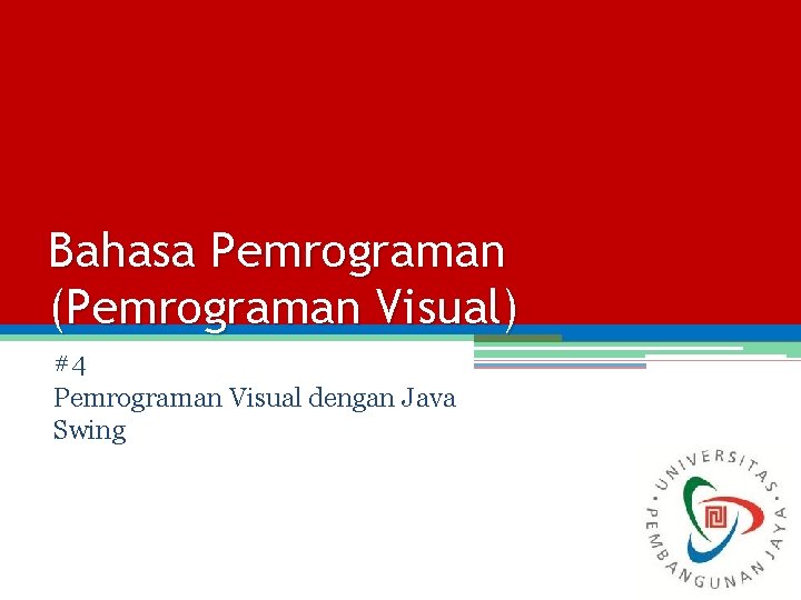 Bahasa Pemrograman (Pemrograman Visual) #4 Pemrograman Visual dengan Java Swing 