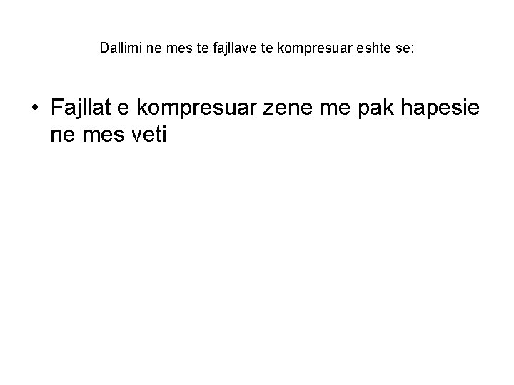 Dallimi ne mes te fajllave te kompresuar eshte se: • Fajllat e kompresuar zene