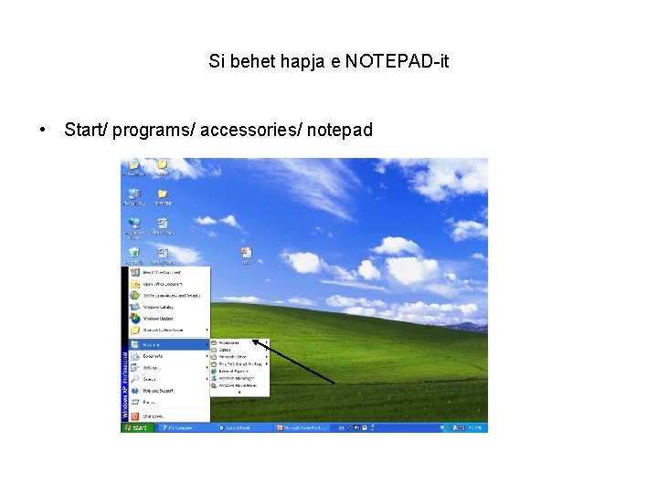 Si behet hapja e NOTEPAD-it • Start/ programs/ accessories/ notepad 