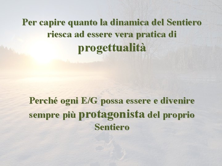 Per capire quanto la dinamica del Sentiero riesca ad essere vera pratica di progettualità