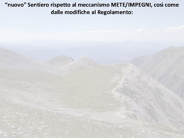 “nuovo” Sentiero rispetto al meccanismo METE/IMPEGNI, così come dalle modifiche al Regolamento: 