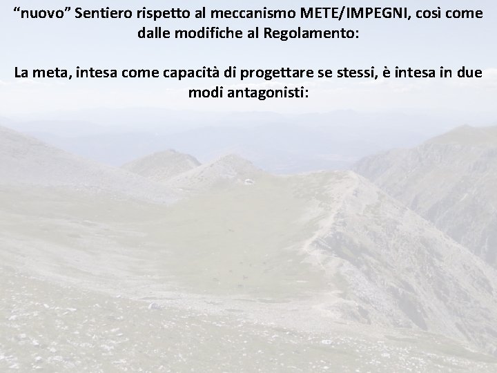 “nuovo” Sentiero rispetto al meccanismo METE/IMPEGNI, così come dalle modifiche al Regolamento: La meta,